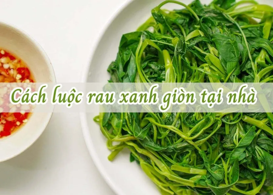 Bí quyết luộc rau xanh mướt giòn sần sật