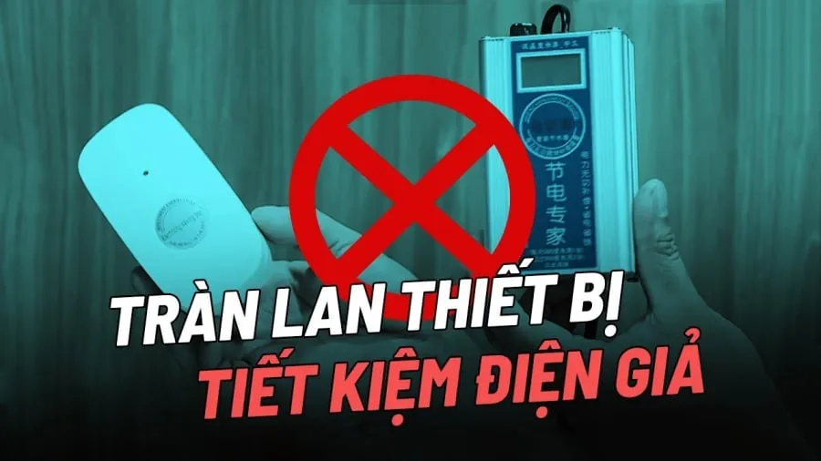 Thiết bị tiết kiệm điện không rõ nguồn gốc cũng ảnh hưởng đến quá trình tiêu thụ điện