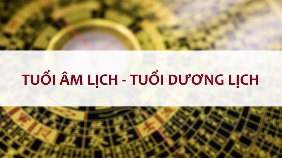 Tuổi âm lịch và tuổi dương lịch luôn có sự khác biệt.