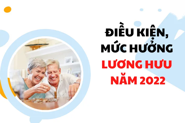 dieu-kienva-muc-huong-luong-huu-nam2022- cach-tinh-don-gian-nhat_1