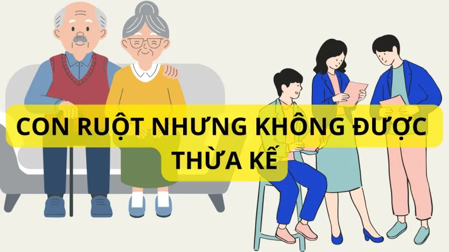 Nhiều trường hợp con ruột nhưng không có quyền được thừa kế