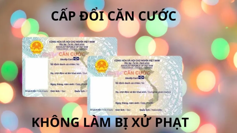 Công dân chú ý phải cấp đổi căn cước theo quy định