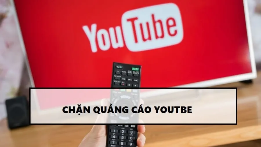 Cách chặn quảng cáo trên Youtube