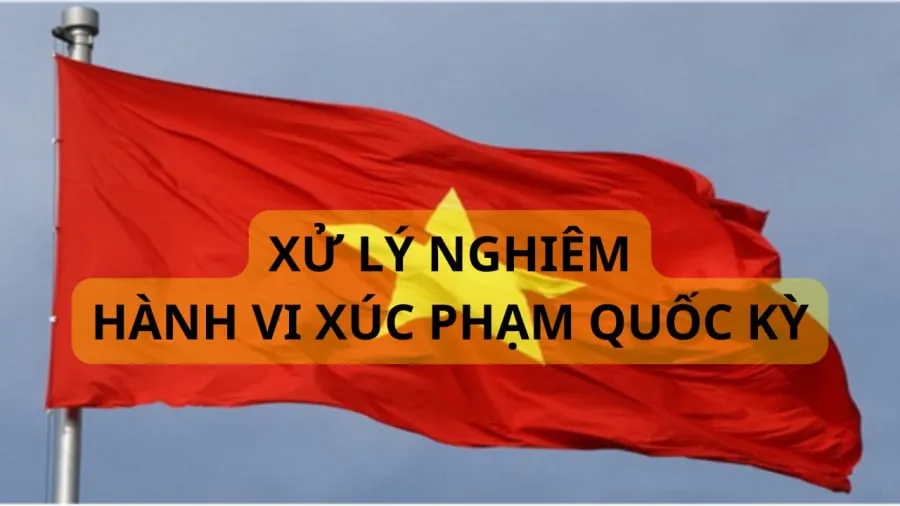 Xúc phạm quốc kỳ sẽ bị xử lý nghiêm